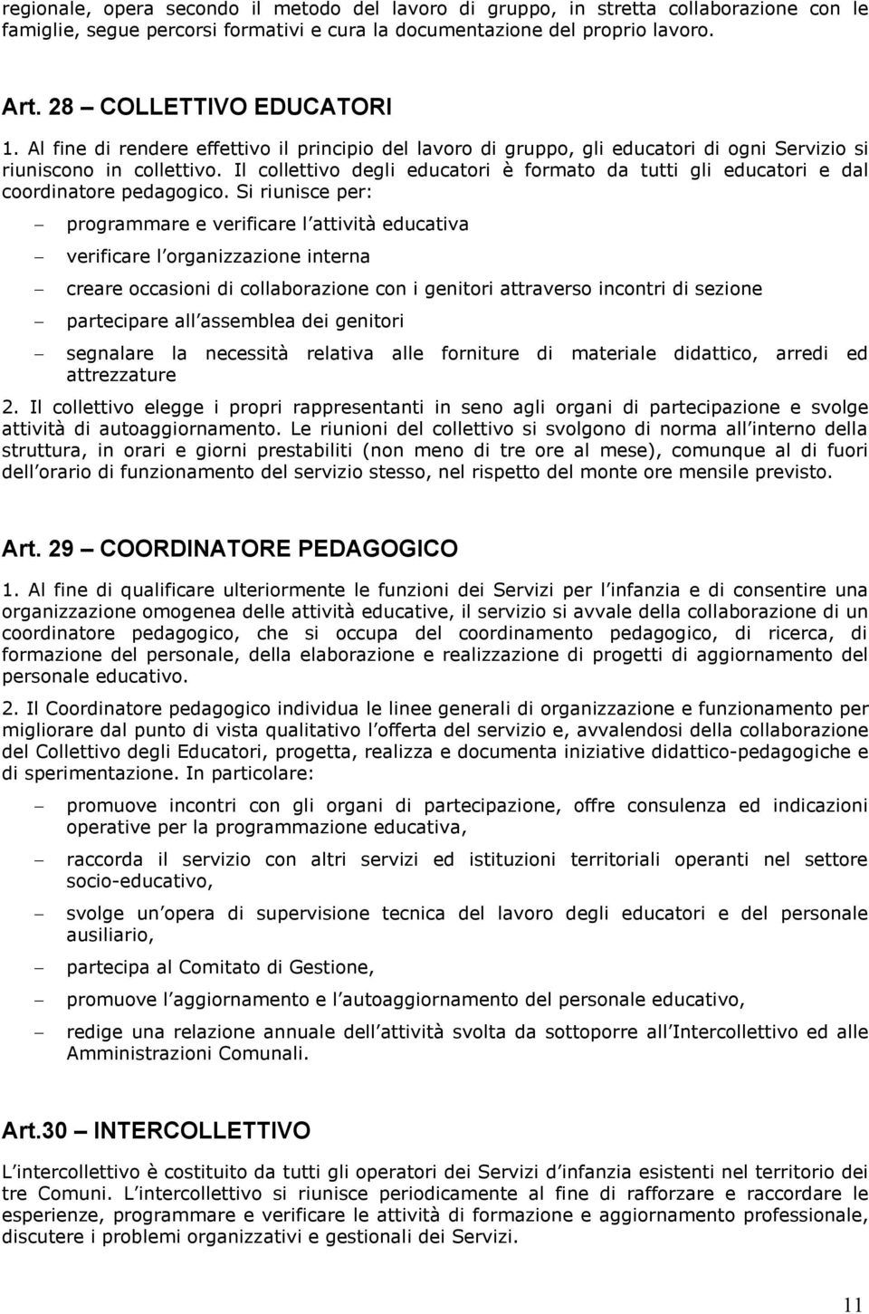 Il collettivo degli educatori è formato da tutti gli educatori e dal coordinatore pedagogico.