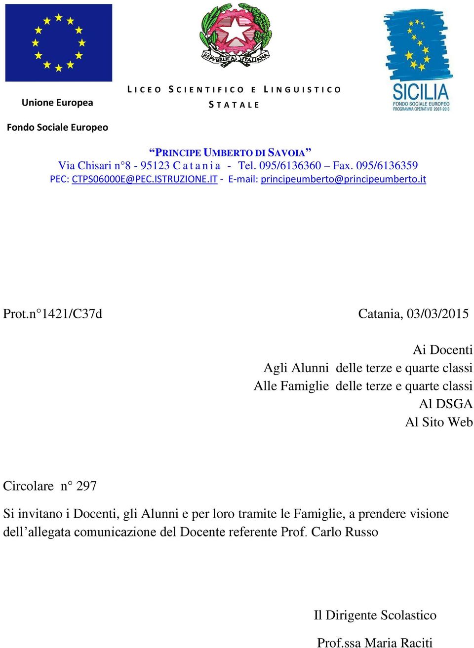 n 1421/C37d Catania, 03/03/2015 Ai Docenti Agli Alunni delle terze e quarte classi Alle Famiglie delle terze e quarte classi Al DSGA Al Sito Web