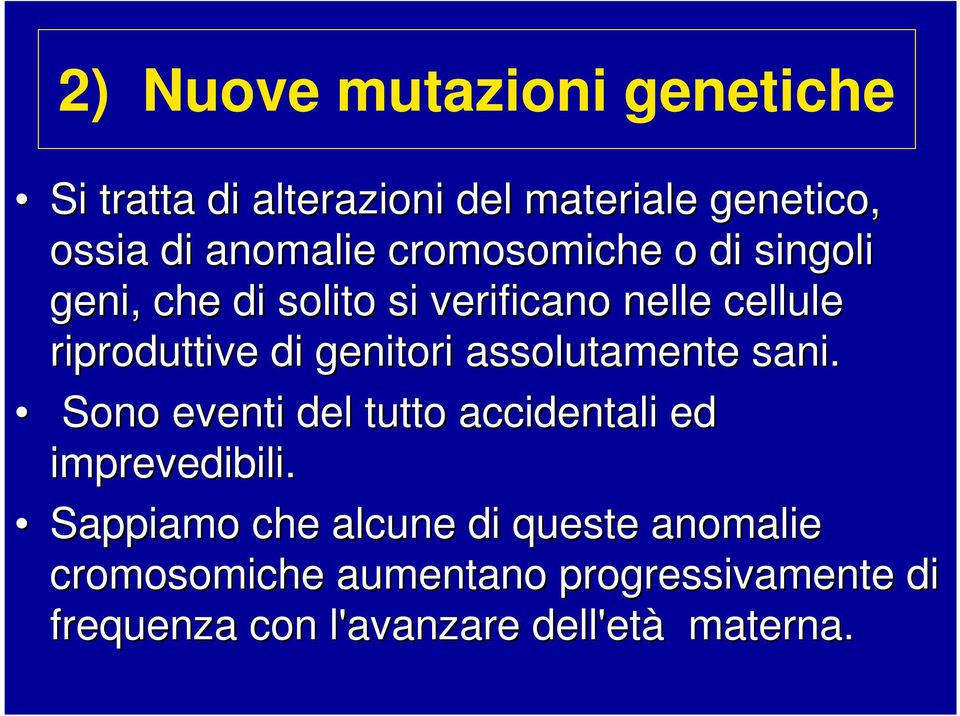 genitori assolutamente sani. Sono eventi del tutto accidentali ed imprevedibili.