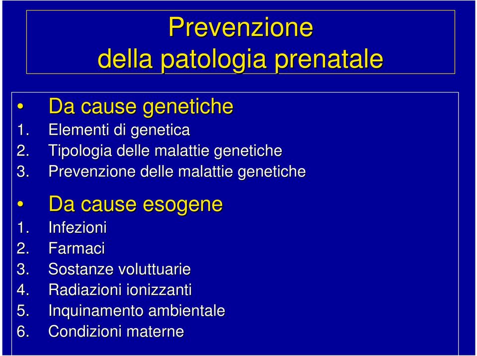 Prevenzione delle malattie genetiche Da cause esogene 1. Infezioni 2.