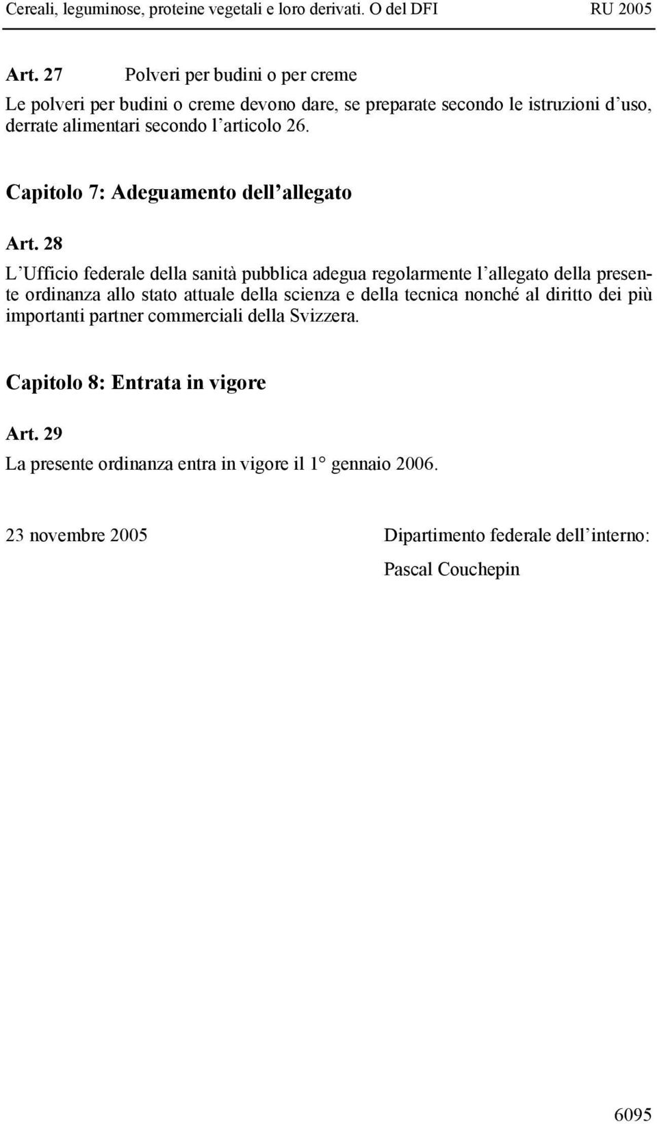 28 L Ufficio federale della sanità pubblica adegua regolarmente l allegato della presente ordinanza allo stato attuale della scienza e della tecnica