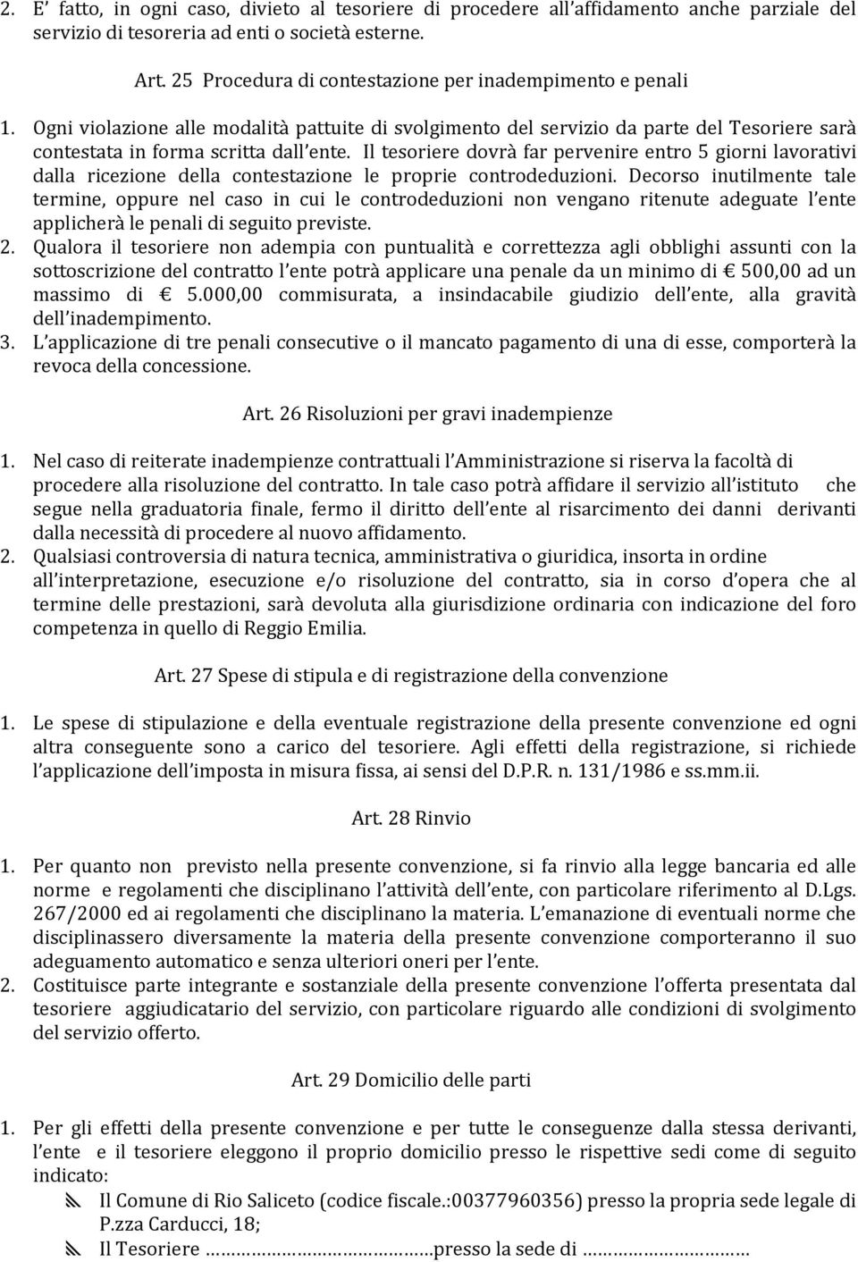 Il tesoriere dovrà far pervenire entro 5 giorni lavorativi dalla ricezione della contestazione le proprie controdeduzioni.