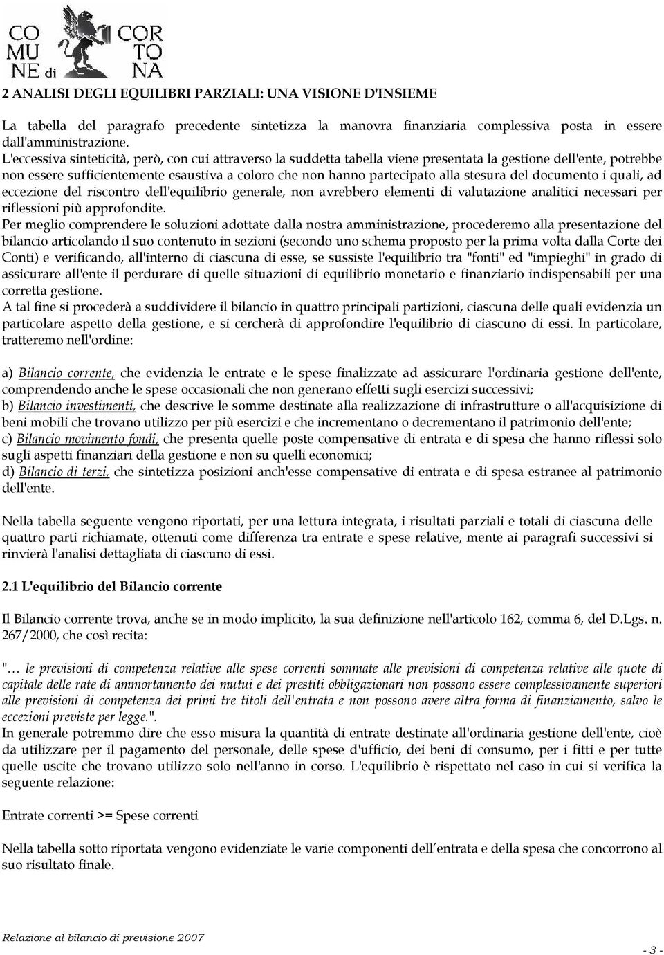 stesura del documento i quali, ad eccezione del riscontro dell'equilibrio generale, non avrebbero elementi di valutazione analitici necessari per riflessioni più approfondite.