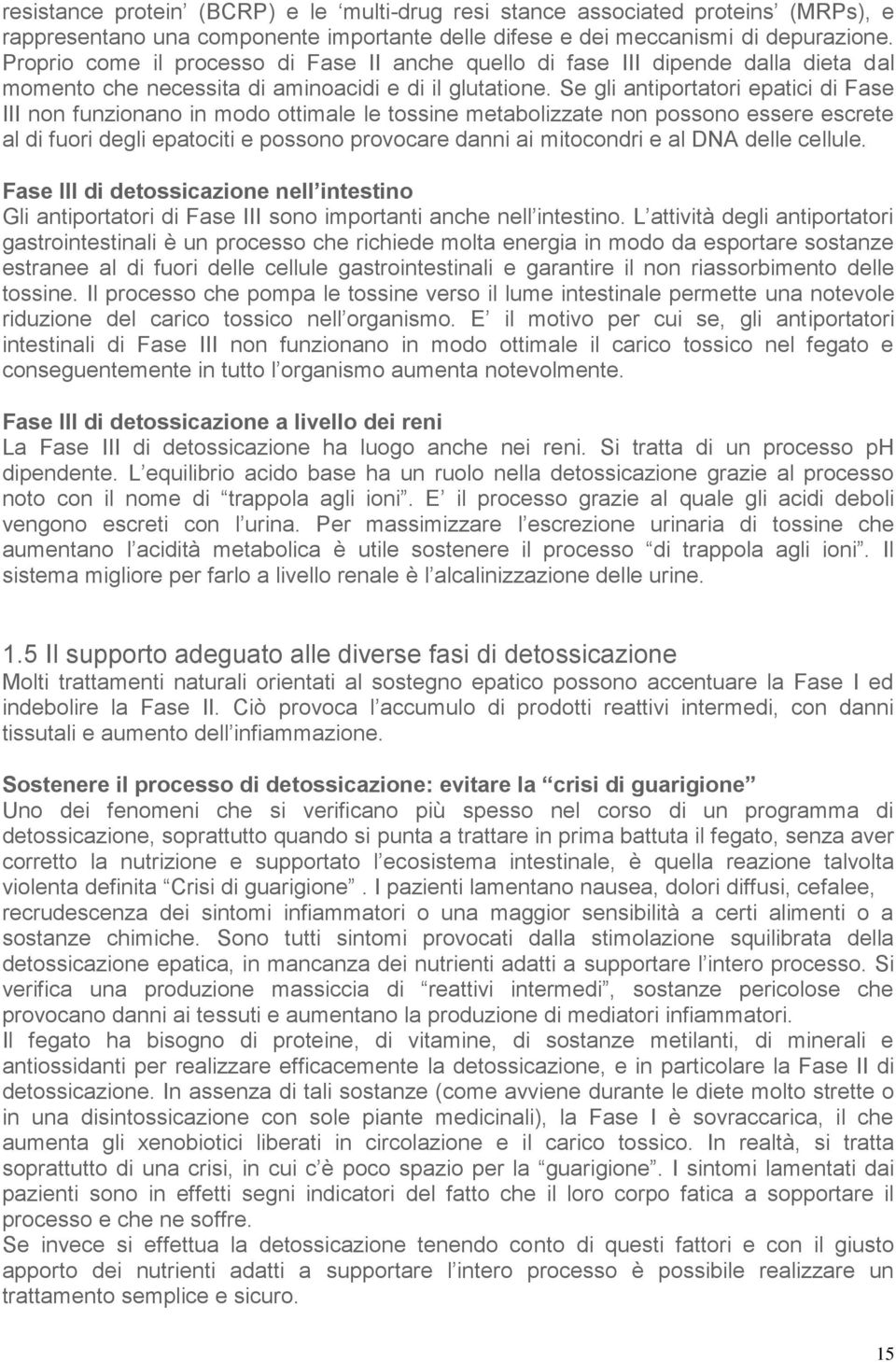 Se gli antiportatori epatici di Fase III non funzionano in modo ottimale le tossine metabolizzate non possono essere escrete al di fuori degli epatociti e possono provocare danni ai mitocondri e al