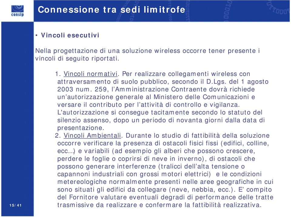 259, l Amministrazione Contraente dovrà richiede un autorizzazione generale al Ministero delle Comunicazioni e versare il contributo per l attività di controllo e vigilanza.