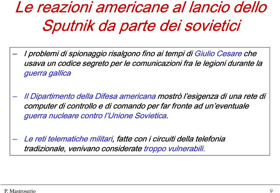 l esigenza di una rete di computer di controllo e di comando per far fronte ad un eventuale guerra nucleare contro l Unione Sovietica.