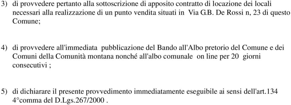 De Rossi n, 23 di questo Comune; 4) di provvedere all'immediata pubblicazione del Bando all'albo pretorio del Comune e dei