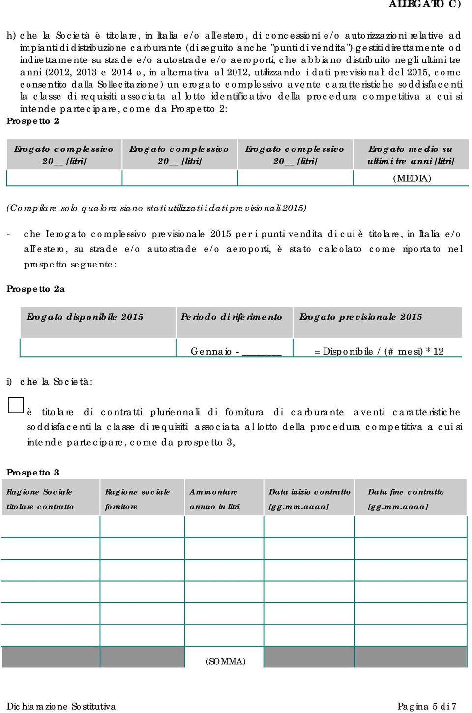 consentito dalla Sollecitazione) un erogato complessivo avente caratteristiche soddisfacenti la classe di requisiti associata al lotto identificativo della procedura competitiva a cui si intende