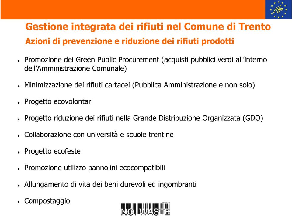 Amministrazione e non solo) Progetto ecovolontari Progetto riduzione dei rifiuti nella Grande Distribuzione Organizzata (GDO) Collaborazione