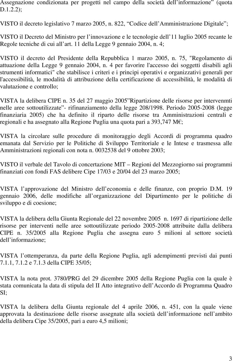 11 della Legge 9 gennaio 2004, n. 4; VISTO il decreto del Presidente della Repubblica 1 marzo 2005, n. 75, "Regolamento di attuazione della Legge 9 gennaio 2004, n.