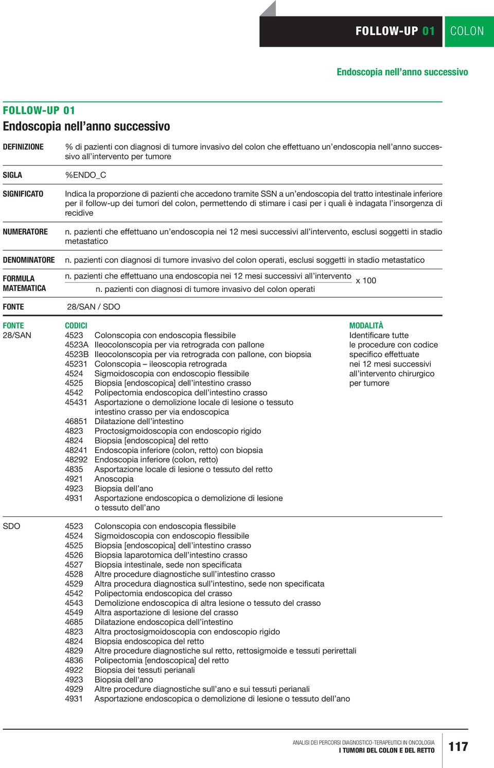 per il follow-up dei tumori del colon, permettendo di stimare i casi per i quali è indagata l insorgenza di recidive n.