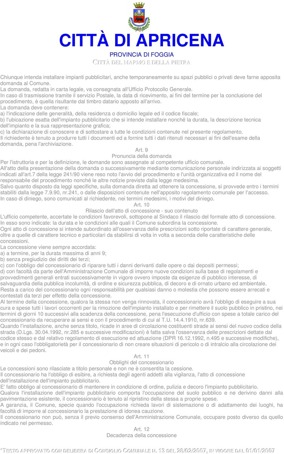 In caso di trasmissione tramite il servizio Postale, la data di ricevimento, ai fini del termine per la conclusione del procedimento, è quella risultante dal timbro datario apposto all'arrivo.