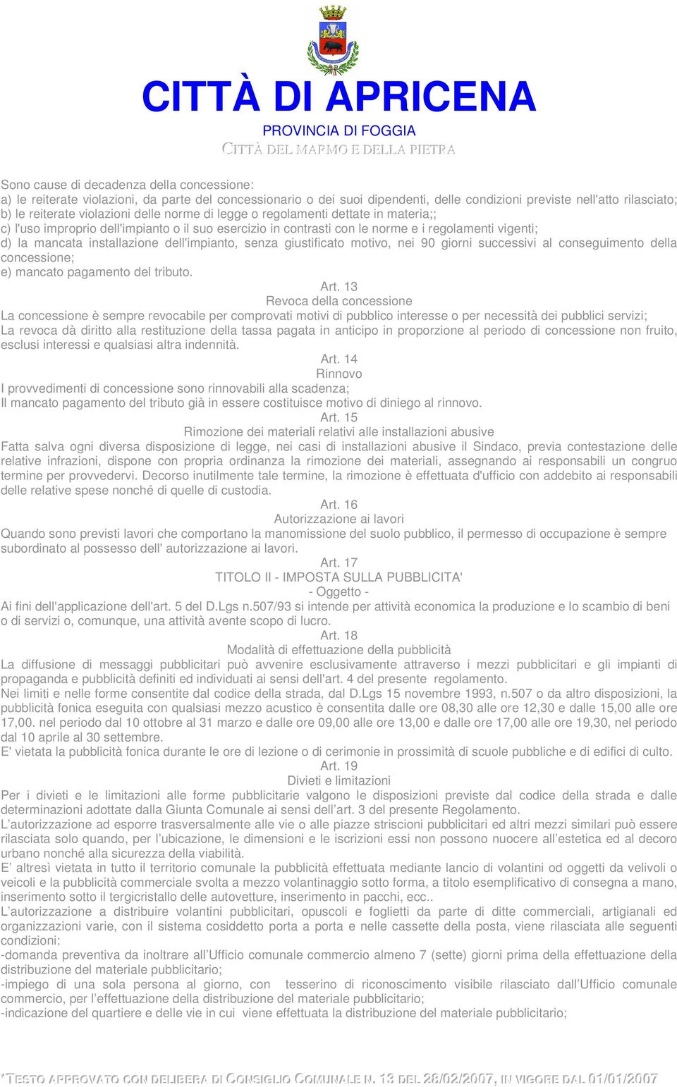 dell'impianto, senza giustificato motivo, nei 90 giorni successivi al conseguimento della concessione; e) mancato pagamento del tributo. Art.