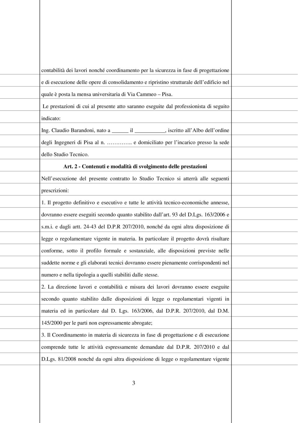 Claudio Barandoni, nato a il, iscritto all Albo dell ordine degli Ingegneri di Pisa al n... e domiciliato per l incarico presso la sede dello Studio Tecnico. Art.