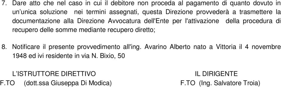 recupero delle somme mediante recupero diretto; 8. Notificare il presente provvedimento all'ing.