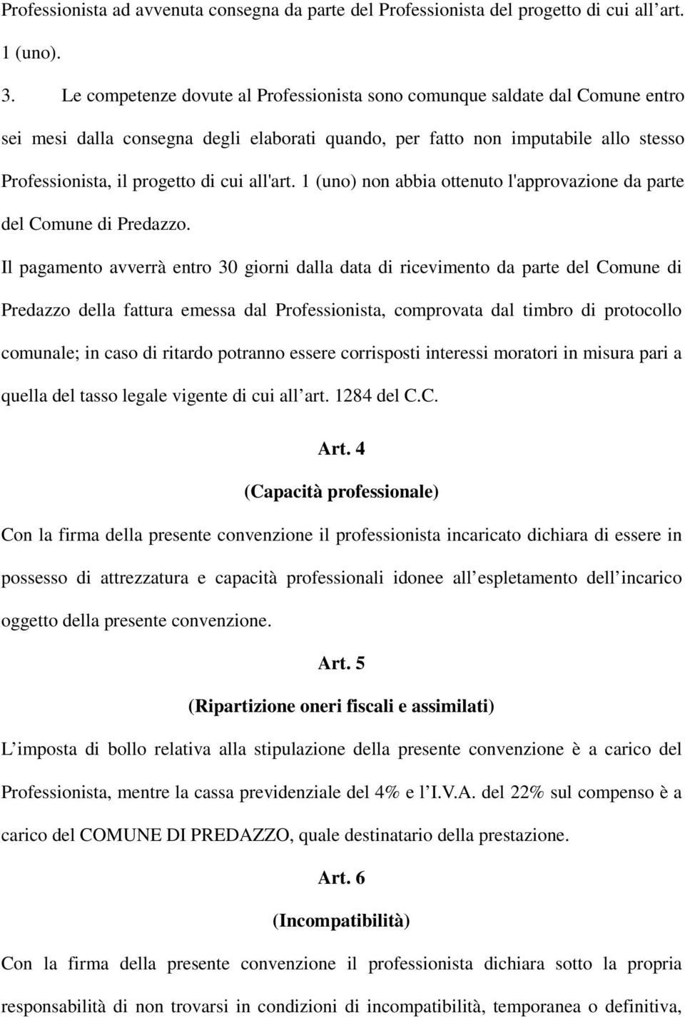 all'art. 1 (uno) non abbia ottenuto l'approvazione da parte del Comune di Predazzo.