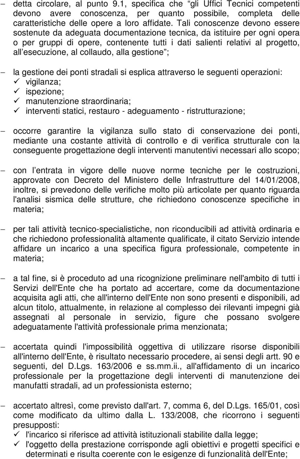 al collaudo, alla gestione ; la gestione dei ponti stradali si esplica attraverso le seguenti operazioni: vigilanza; ispezione; manutenzione straordinaria; interventi statici, restauro - adeguamento