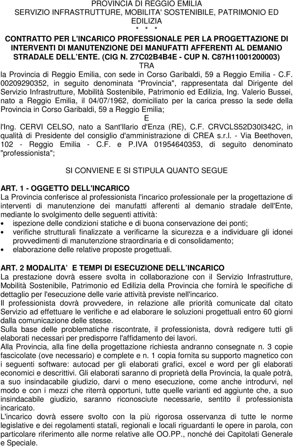 Valerio Bussei, nato a Reggio Emilia, il 04/07/1962, domiciliato per la carica presso la sede della Provincia in Corso Garibaldi, 59 a Reggio Emilia; E l'ing.