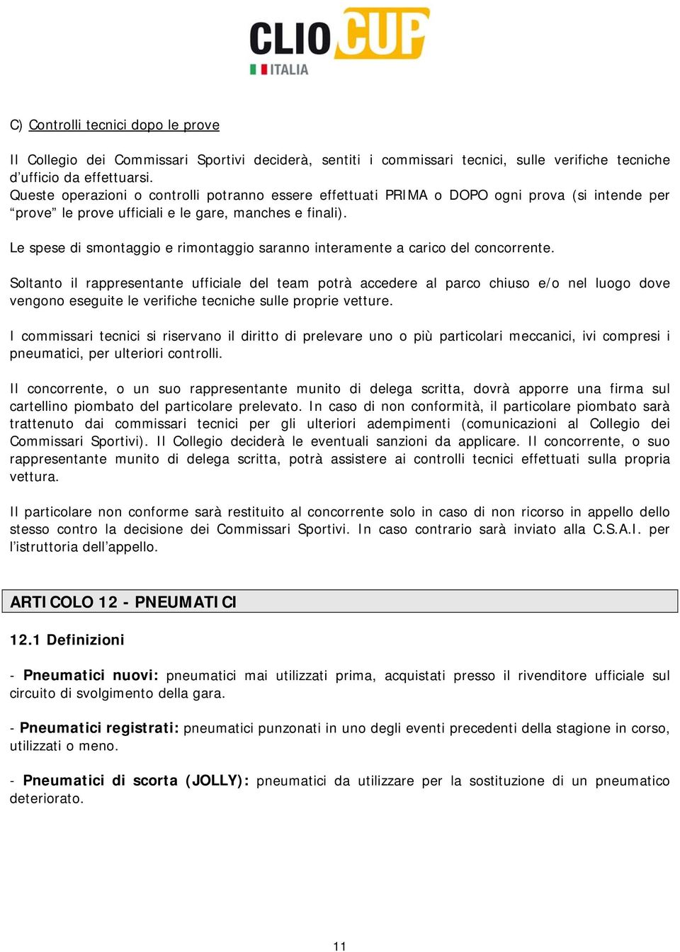 Le spese di smontaggio e rimontaggio saranno interamente a carico del concorrente.