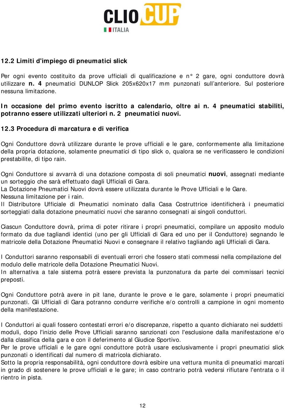 4 pneumatici stabiliti, potranno essere utilizzati ulteriori n. 2 pneumatici nuovi. 12.