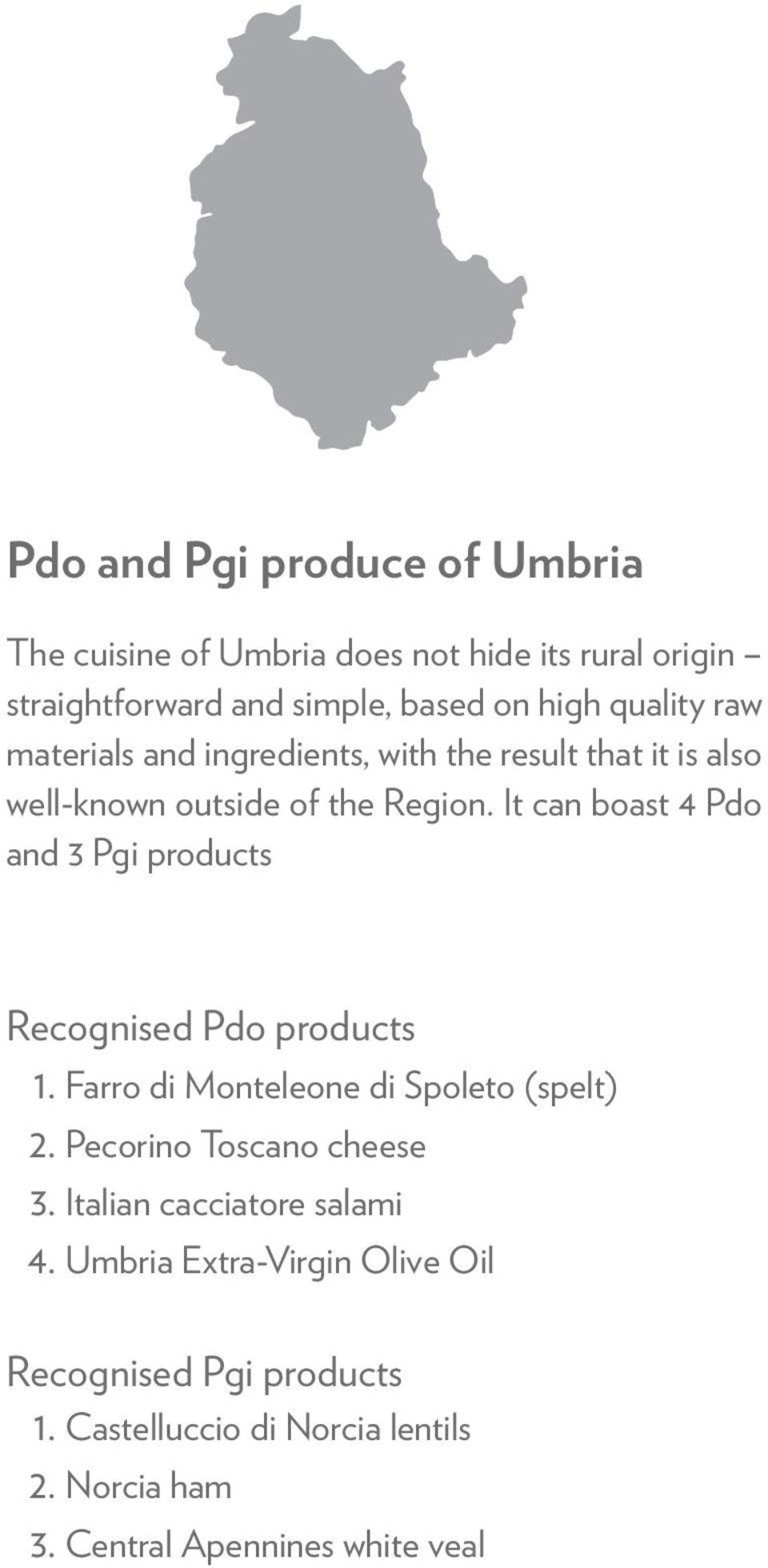 It can boast 4 Pdo and 3 Pgi products Recognised Pdo products 1. Farro di Monteleone di Spoleto (spelt) 2.