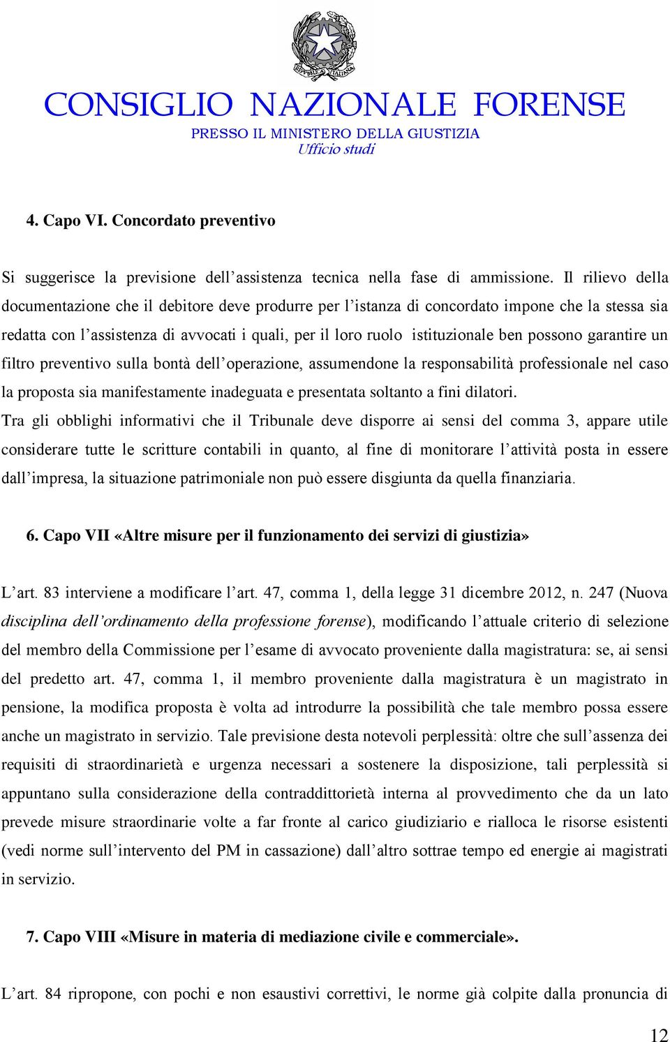 possono garantire un filtro preventivo sulla bontà dell operazione, assumendone la responsabilità professionale nel caso la proposta sia manifestamente inadeguata e presentata soltanto a fini