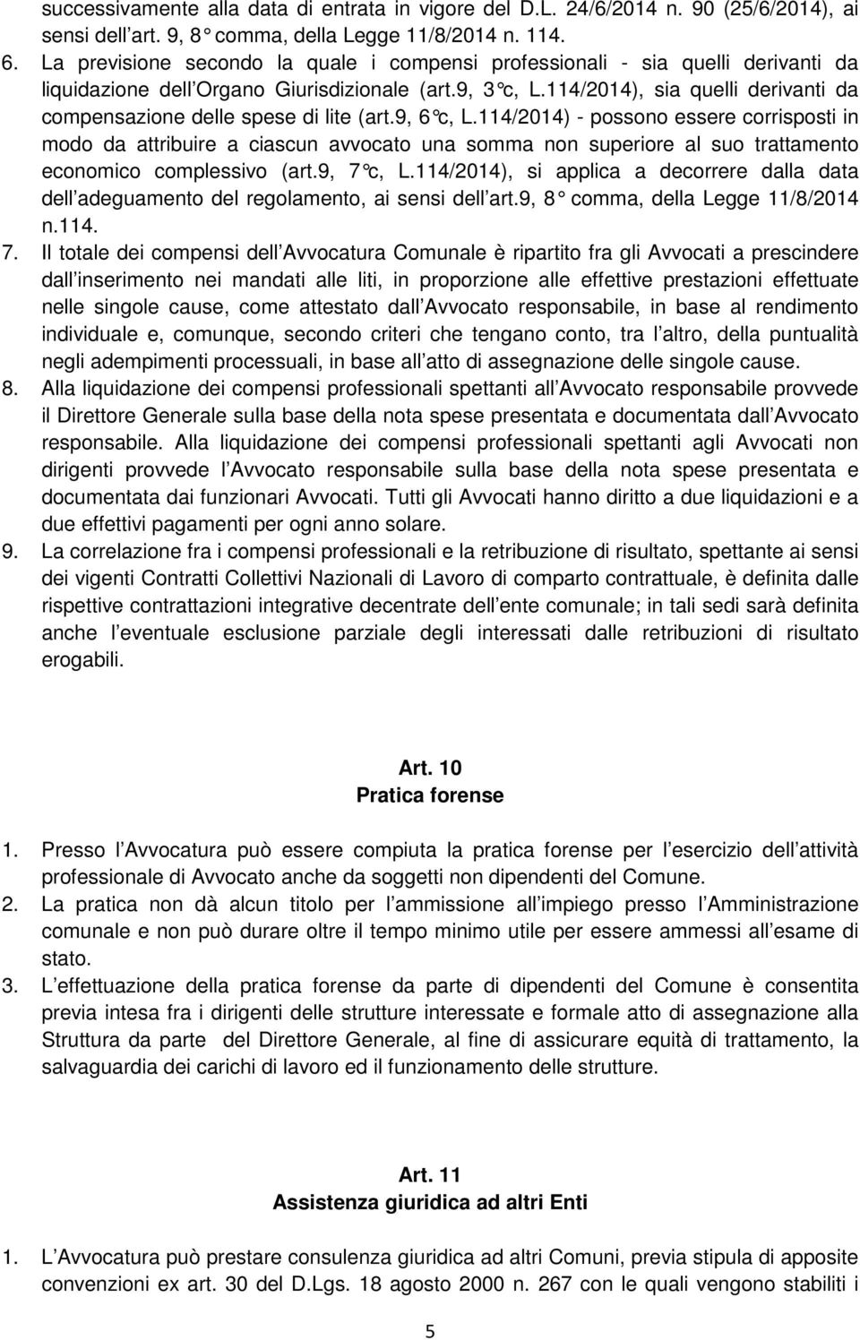 114/2014), sia quelli derivanti da compensazione delle spese di lite (art.9, 6 c, L.