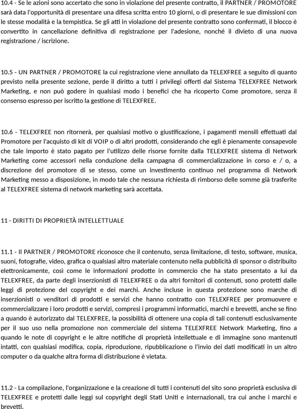 Se gli at in violazione del presente contrato sono confermat, il blocco è convertto in cancellazione defnitva di registrazione per l'adesione, nonché il divieto di una nuova registrazione /