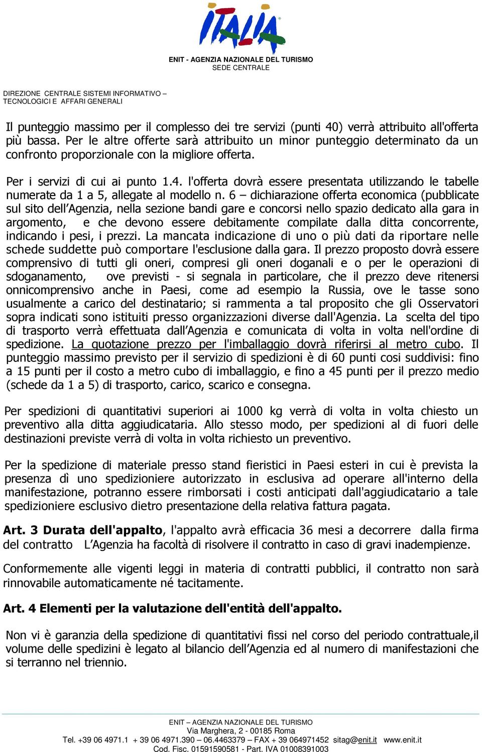 l'offerta dovrà essere presentata utilizzando le tabelle numerate da 1 a 5, allegate al modello n.