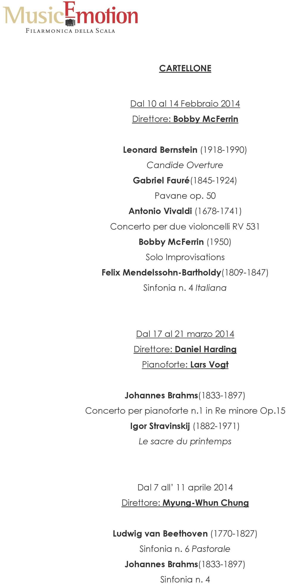 4 Italiana Dal 17 al 21 marzo 2014 Direttore: Daniel Harding Pianoforte: Lars Vogt Johannes Brahms(1833-1897) Concerto per pianoforte n.1 in Re minore Op.