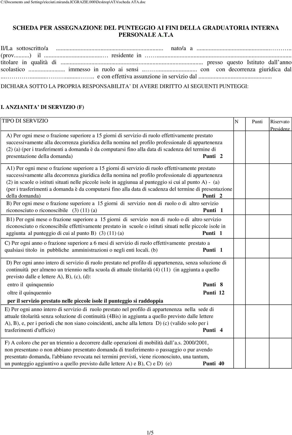 .. DICHIARA SOTTO LA PROPRIA RESPONSABILITA DI AVERE DIRITTO AI SEGUENTI PUNTEGGI: I.