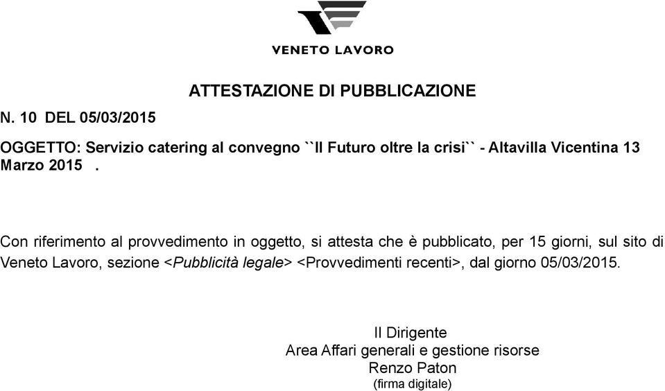 Con riferimento al provvedimento in oggetto, si attesta che è pubblicato, per 15