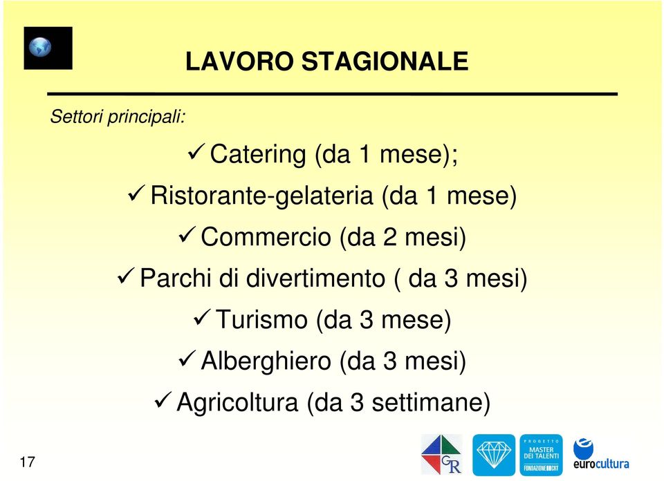 mesi) Parchi di divertimento ( da 3 mesi) Turismo (da 3