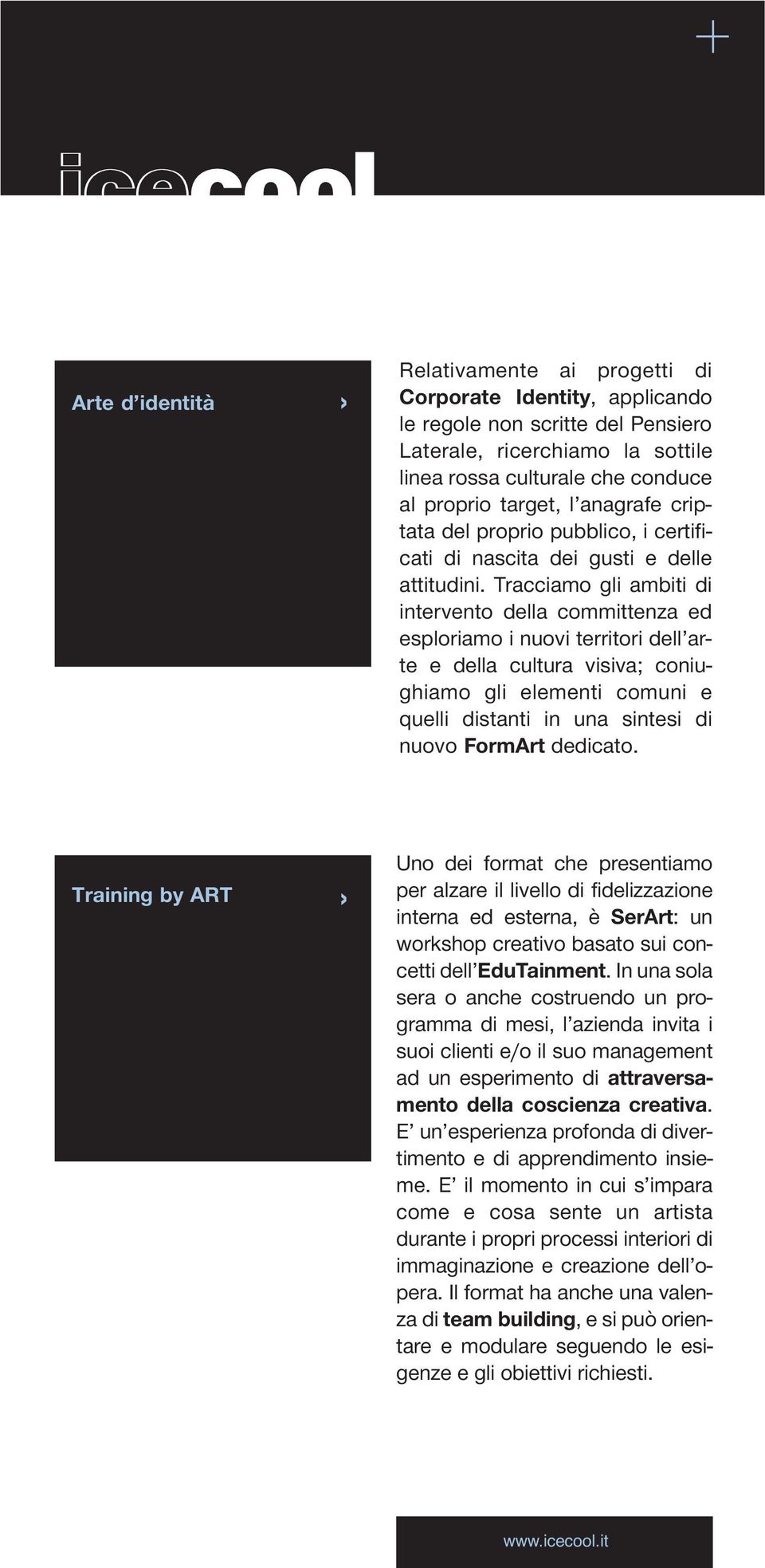 Tracciamo gli ambiti di intervento della committenza ed esploriamo i nuovi territori dell arte e della cultura visiva; coniughiamo gli elementi comuni e quelli distanti in una sintesi di nuovo