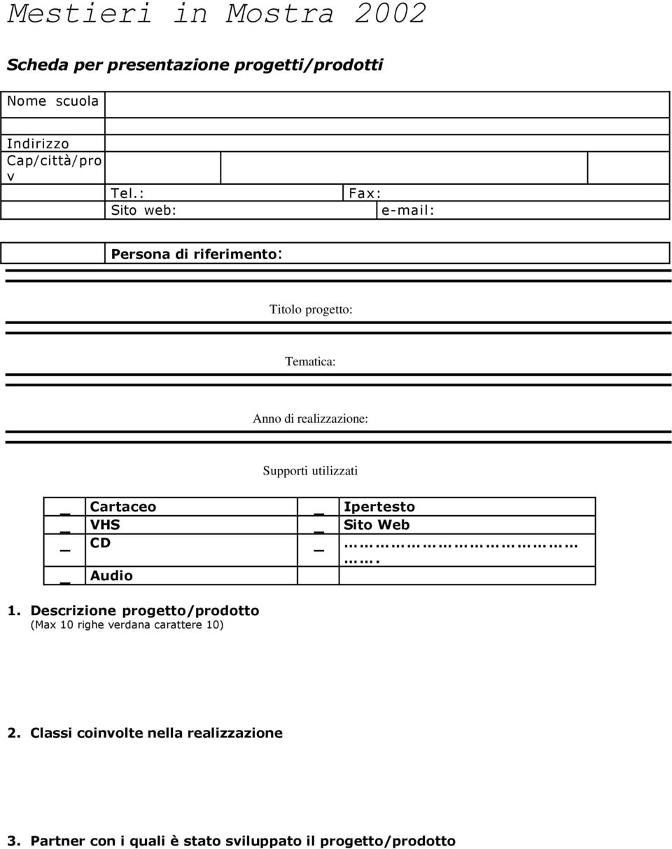 utilizzati _ Cartaceo _ Ipertesto _ VHS _ Sito Web _ CD _. _ Audio 1.