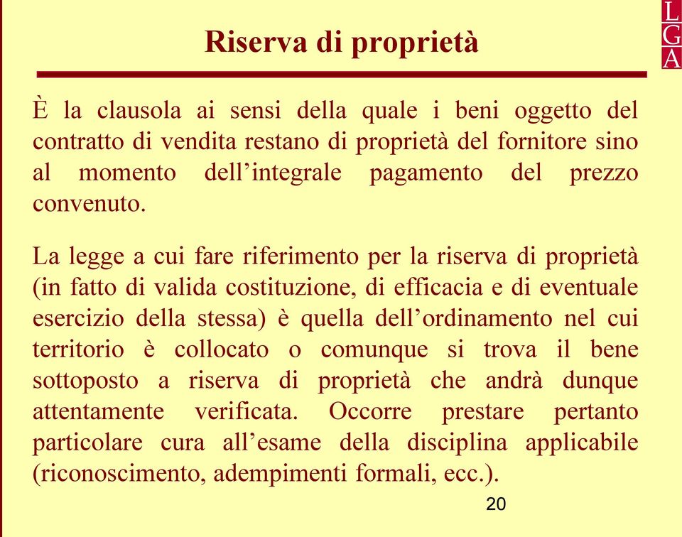 La legge a cui fare riferimento per la riserva di proprietà (in fatto di valida costituzione, di efficacia e di eventuale esercizio della stessa) è quella