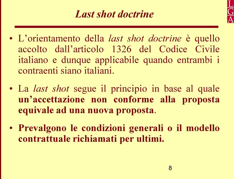 La last shot segue il principio in base al quale un accettazione non conforme alla proposta