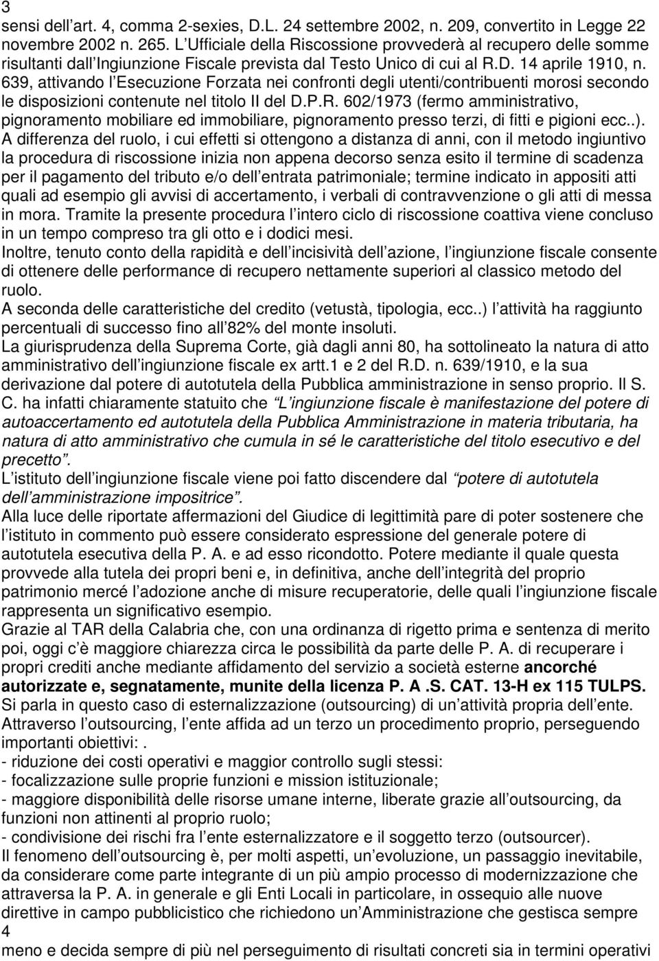 639, attivando l Esecuzione Forzata nei confronti degli utenti/contribuenti morosi secondo le disposizioni contenute nel titolo II del D.P.R.