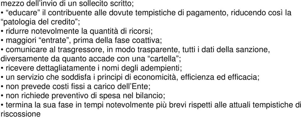 accade con una cartella ; ricevere dettagliatamente i nomi degli adempienti; un servizio che soddisfa i principi di economicità, efficienza ed efficacia; non prevede