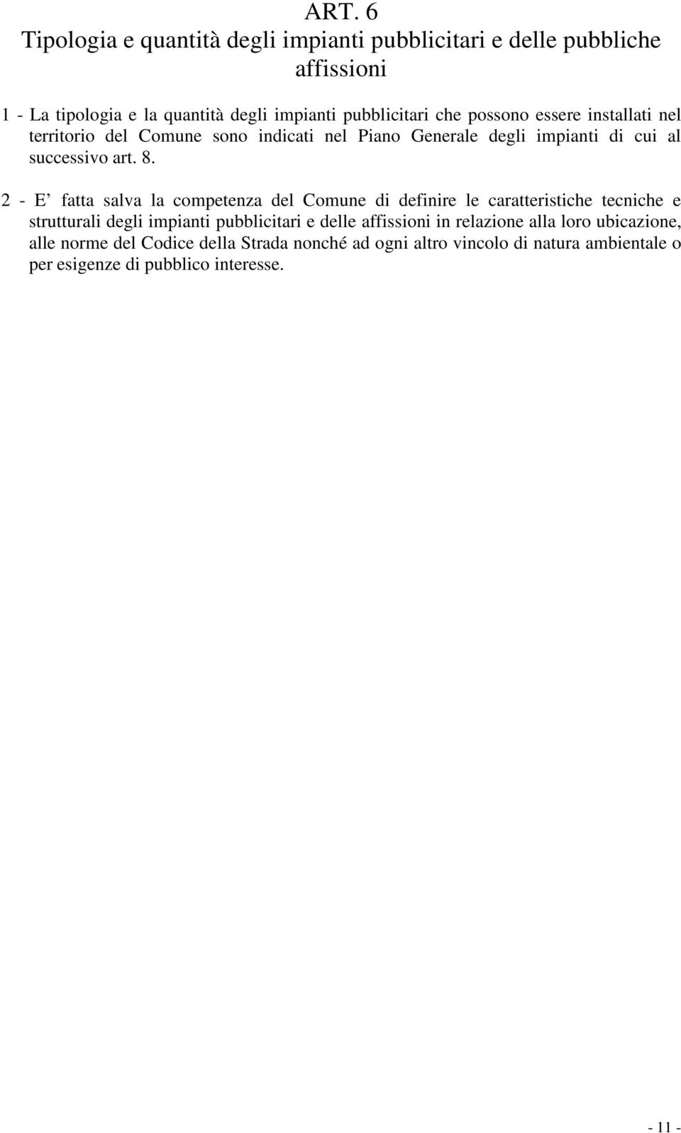 2 - E fatta salva la competenza del Comune di definire le caratteristiche tecniche e strutturali degli impianti pubblicitari e delle affissioni in