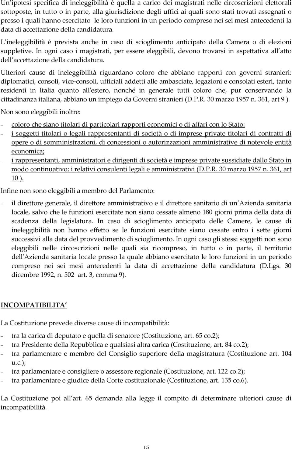 L ineleggibilità è prevista anche in caso di scioglimento anticipato della Camera o di elezioni suppletive.