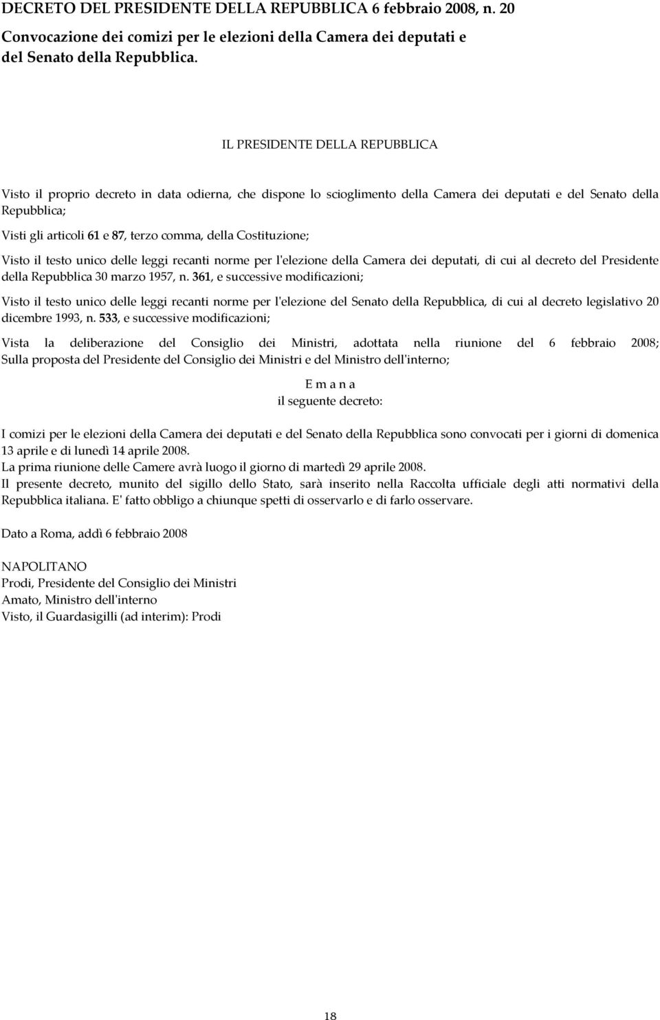 della Costituzione; Visto il testo unico delle leggi recanti norme per lʹelezione della Camera dei deputati, di cui al decreto del Presidente della Repubblica 30 marzo 1957, n.