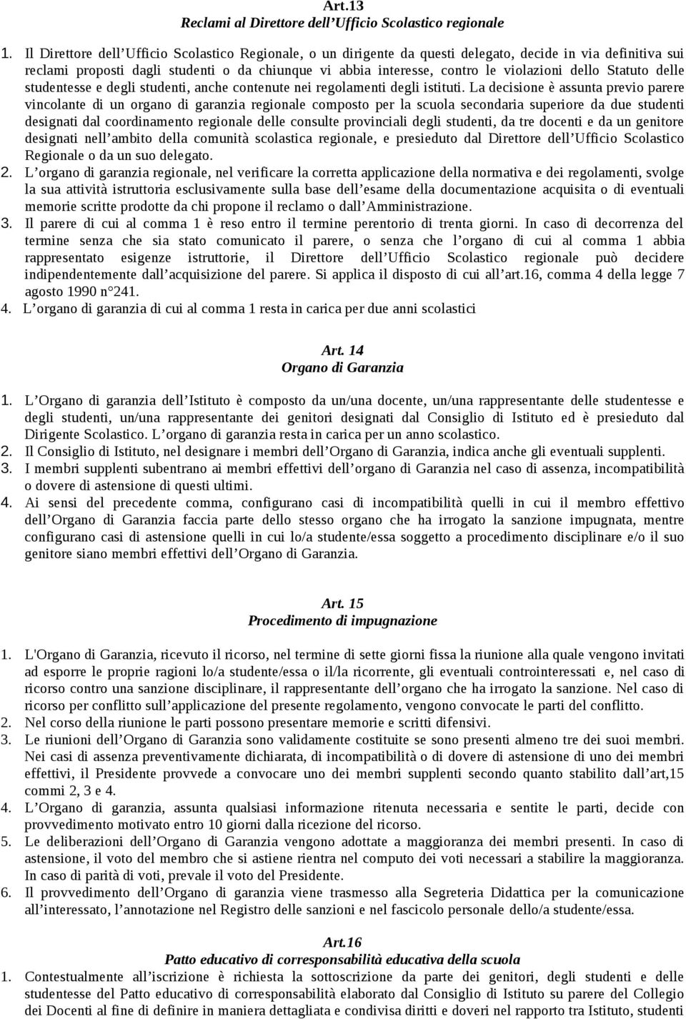 dello Statuto delle studentesse e degli studenti, anche contenute nei regolamenti degli istituti.