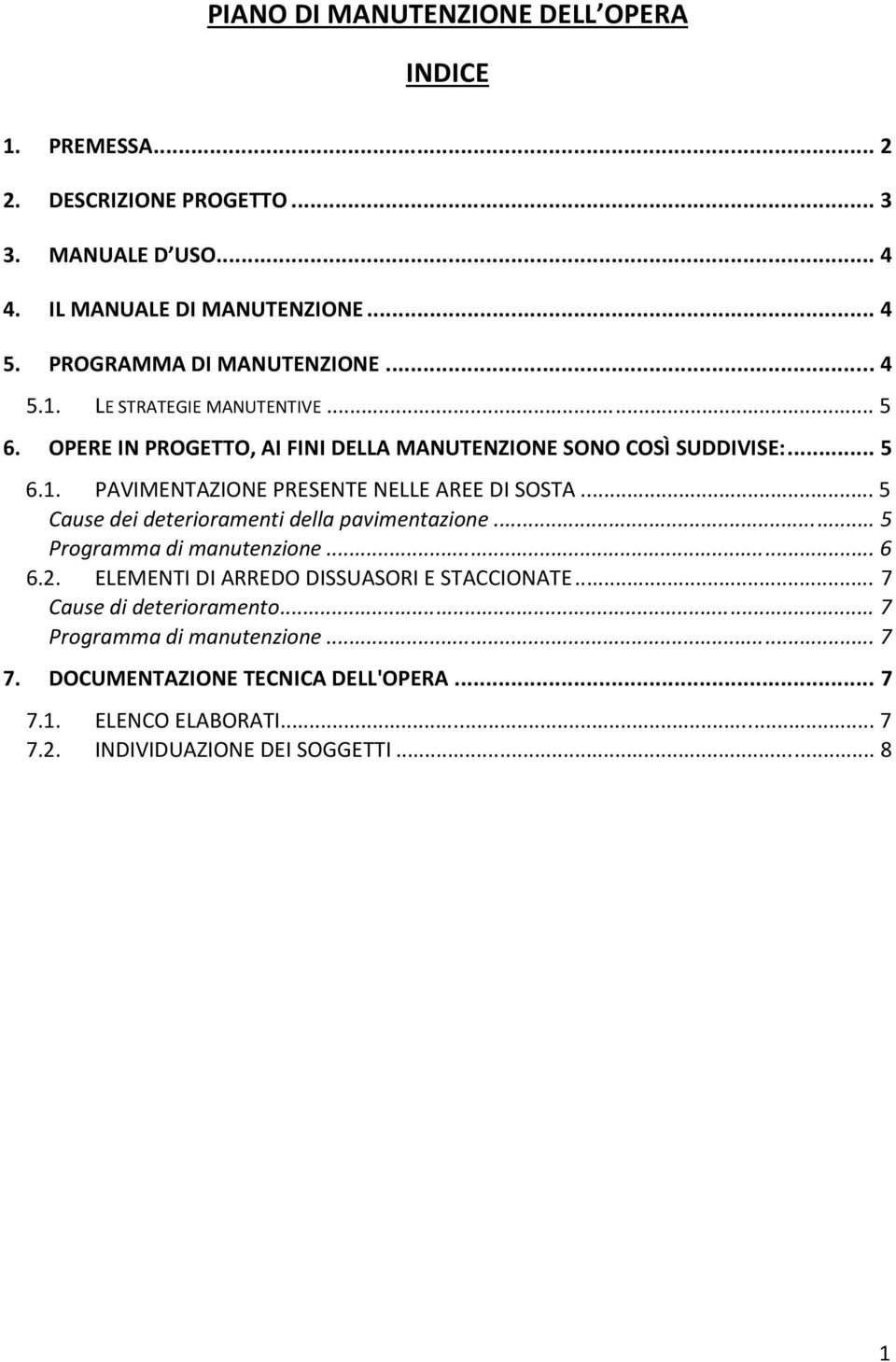 .. 5 Cause dei deterioramenti della pavimentazione... 5 Programma di manutenzione... 6 6.2. ELEMENTI DI ARREDO DISSUASORI E STACCIONATE.