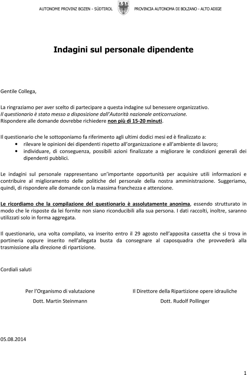 Il questionario che le sottoponiamo fa riferimento agli ultimi dodici mesi ed è finalizzato a: rilevare le opinioni dei dipendenti rispetto all organizzazione e all ambiente di lavoro; individuare,