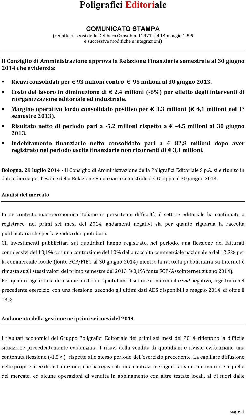 milioni contro 95 milioni al 30 giugno 2013. Costo del lavoro in diminuzione di 2,4 milioni (-6%) per effetto degli interventi di riorganizzazione editoriale ed industriale.