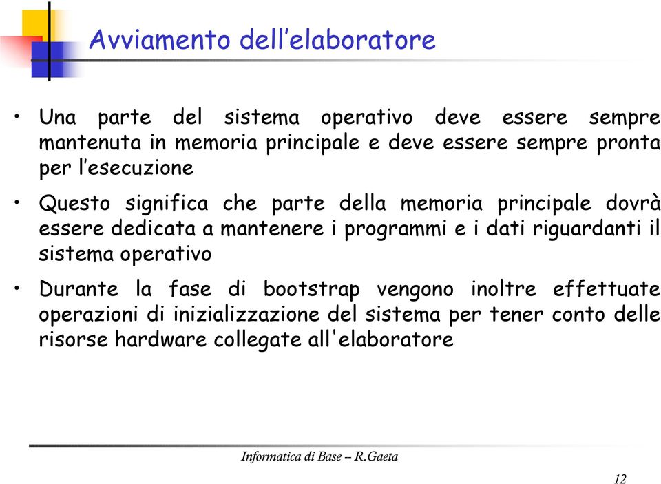 dedicata a mantenere i programmi e i dati riguardanti il sistema operativo Durante la fase di bootstrap vengono