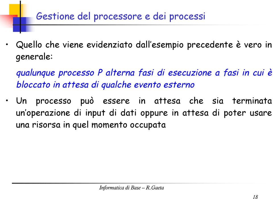 attesa di qualche evento esterno Un processo può essere in attesa che sia terminata un