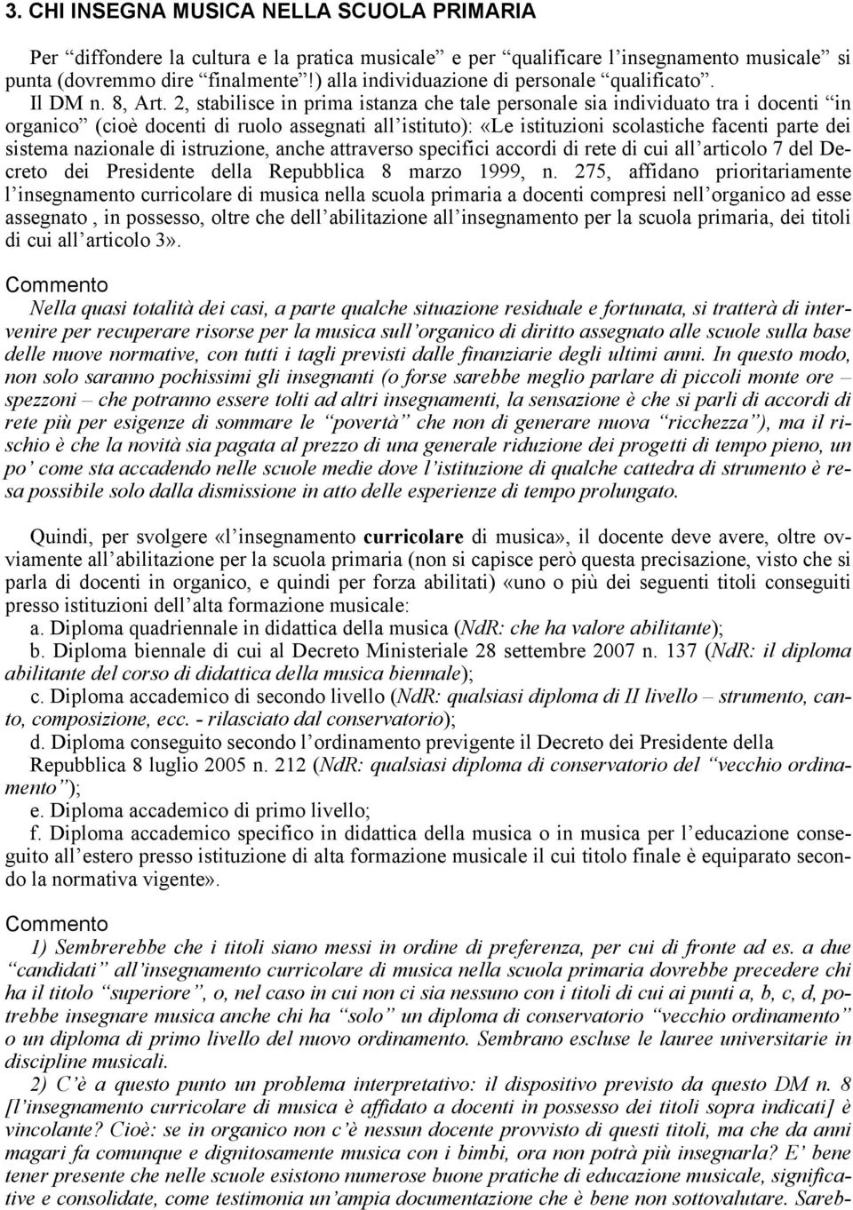 2, stabilisce in prima istanza che tale personale sia individuato tra i docenti in organico (cioè docenti di ruolo assegnati all istituto): «Le istituzioni scolastiche facenti parte dei sistema