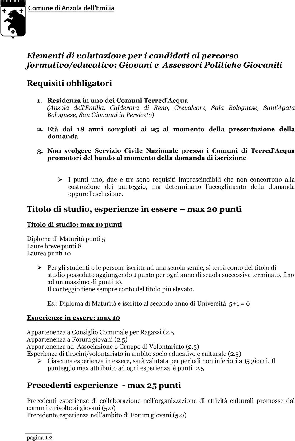 Età dai 18 anni compiuti ai 25 al momento della presentazione della domanda 3.